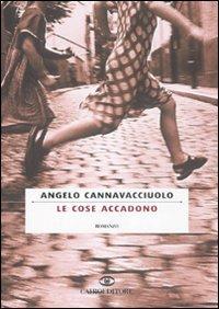 Le cose accadono - Angelo Cannavacciuolo - Libro Cairo Publishing 2008 | Libraccio.it