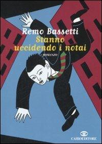 Stanno uccidendo i notai - Remo Bassetti - Libro Cairo Publishing 2008, Scrittori italiani | Libraccio.it