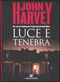 Luce e tenebra - John Hooper Harvey - Libro Cairo Publishing 2008, Scrittori stranieri | Libraccio.it