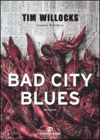 Bad city blues - Tim Willocks - Libro Cairo 2008, Scrittori stranieri | Libraccio.it