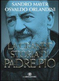 La grande storia di Padre Pio - Sandro Mayer, Osvaldo Orlandini - Libro Cairo 2008, Storie | Libraccio.it