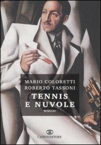 Tennis e nuvole - Mario Coloretti, Roberto Tassoni - Libro Cairo Publishing 2008, Scrittori italiani | Libraccio.it