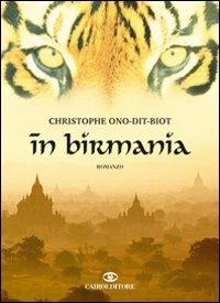 In Birmania - Christophe Ono-Dit-Biot - Libro Cairo Publishing 2008, Scrittori stranieri | Libraccio.it