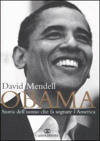 Obama. Storia dell'uomo che fa sognare l'America - David Mendell - Libro Cairo Publishing 2008, Storie | Libraccio.it