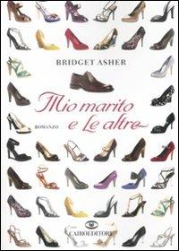 Mio marito e le altre - Bridget Asher - Libro Cairo Publishing 2008, Scrittori stranieri | Libraccio.it
