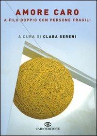 Amore caro. A filo doppio con persone fragili  - Libro Cairo Publishing 2009, Storie | Libraccio.it