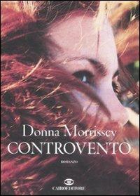 Controvento - Donna Morrissey - Libro Cairo Publishing 2009, Scrittori stranieri | Libraccio.it