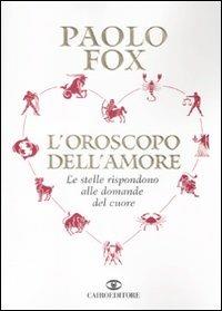 L' oroscopo dell'amore. Le stelle rispondono alle domande del cuore - Paolo Fox - Libro Cairo Publishing 2009, Extra | Libraccio.it