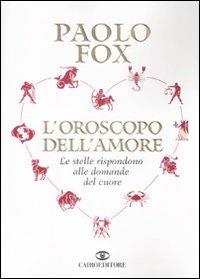 L'oroscopo dell'amore. Le stelle rispondono alle domande del cuore - Paolo Fox - Libro Cairo Publishing 2009, Extra | Libraccio.it