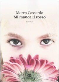 Mi manca il rosso - Marco Cassardo - Libro Cairo Publishing 2009, Scrittori italiani | Libraccio.it