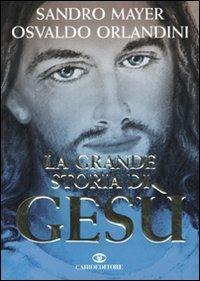 La grande storia di Gesù - Sandro Mayer, Osvaldo Orlandini - Libro Cairo 2009, Storie | Libraccio.it