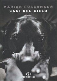 Cani del cielo - Marion Poschmann - Libro Cairo Publishing 2009, Scrittori stranieri | Libraccio.it