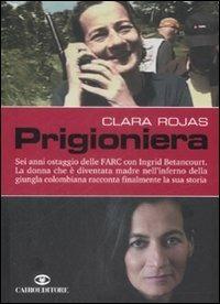 Prigioniera - Clara Rojas - Libro Cairo Publishing 2009, Storie | Libraccio.it