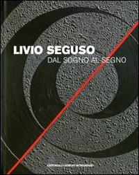 Livio Seguso. Dal sogno al segno. Ediz. italiana e inglese - Enzo Di Martino - Libro Editoriale Giorgio Mondadori 2009 | Libraccio.it