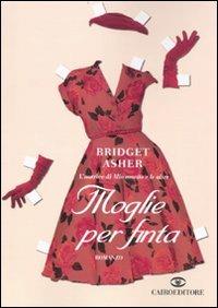 Moglie per finta - Bridget Asher - Libro Cairo Publishing 2009, Scrittori stranieri | Libraccio.it