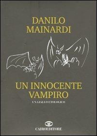 Un innocente vampiro - Danilo Mainardi - Libro Cairo Publishing 2010, Scrittori italiani | Libraccio.it