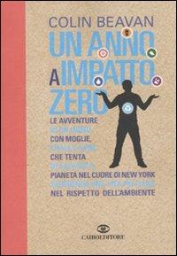 Un anno a impatto zero - Colin Beavan - Libro Cairo Publishing 2010, Storie | Libraccio.it