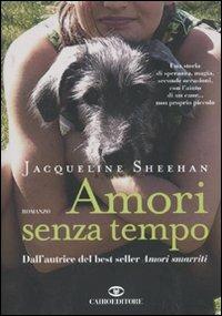 Amori senza tempo - Jacqueline Sheehan - Libro Cairo Publishing 2010, Scrittori stranieri | Libraccio.it