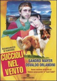 Cuccioli nel vento - Sandro Mayer, Osvaldo Orlandini - Libro Cairo Publishing 2010, Scrittori italiani | Libraccio.it