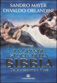 La grande storia della Bibbia. Dalla creazione a Mosè - Sandro Mayer, Osvaldo Orlandini - Libro Cairo 2010, Storie | Libraccio.it