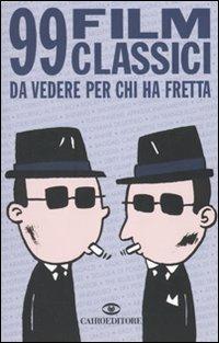 99 film classici da vedere per chi ha fretta - Henrik Lange, Thomas Wengelewski - Libro Cairo Publishing 2010, Extra | Libraccio.it