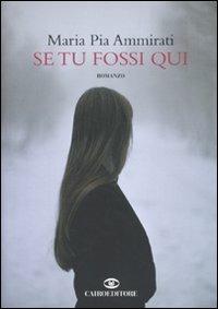 Se tu fossi qui - Maria Pia Ammirati - Libro Cairo 2010, Scrittori italiani | Libraccio.it