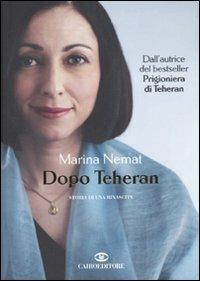 Dopo Teheran. Storia di una rinascita - Marina Nemat - Libro Cairo 2010, Scrittori stranieri | Libraccio.it