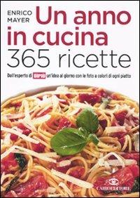 Un anno in cucina. 365 ricette - Enrico Mayer - Libro Cairo Publishing 2010, Extra | Libraccio.it