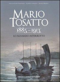 Mario Tosatto 1885-1913. Lo sguardo interrotto. Ediz. illustrata - Elena Pontiggia, Alberto Longatti, Franco Brenna - Libro Editoriale Giorgio Mondadori 2010, Cataloghi d'Arte | Libraccio.it