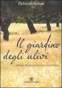 Il giardino degli ulivi. Storia di una famiglia palestinese - Deborah Rohan - Libro Cairo Publishing 2010, Scrittori stranieri | Libraccio.it