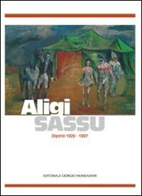 Aligi Sassu. Dipinti 1929-1997. Catalogo della mostra (Palermo, 19 novembre 2010-15 gennaio 2011). Ediz. illustrata  - Libro Cairo Publishing 2010, Artisti | Libraccio.it