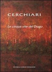 Cerchiari. Le cinque vite del Drago. Catalogo della mostra (Milano, 24 febbraio-13 marzo 2011). Ediz. illustrata