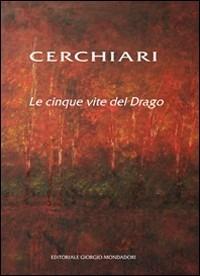 Cerchiari. Le cinque vite del Drago. Catalogo della mostra (Milano, 24 febbraio-13 marzo 2011). Ediz. illustrata  - Libro Cairo Publishing 2011, Artisti | Libraccio.it