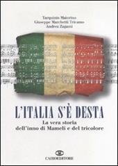 L'Italia s'è desta. La vera storia dell'inno di Mameli e del tricolore