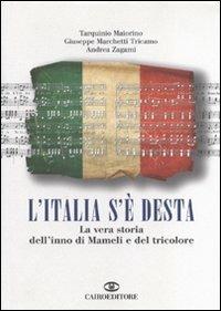 L' Italia s'è desta. La vera storia dell'inno di Mameli e del tricolore - Tarquinio Maiorino, Giuseppe Marchetti Tricamo, Andrea Zagami - Libro Cairo Publishing 2011, Saggi | Libraccio.it