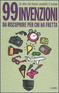 99 invenzioni da riscoprire per chi ha fretta  - Libro Cairo Publishing 2011, Extra | Libraccio.it