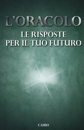 L' oracolo. Le risposte per il tuo futuro  - Libro Cairo Publishing 2011, Extra | Libraccio.it