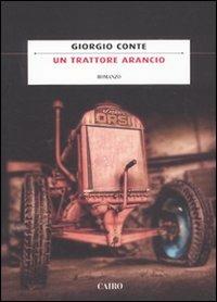 Un trattore arancio - Giorgio Conte - Libro Cairo Publishing 2011, Scrittori italiani | Libraccio.it