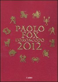 L' oroscopo 2012 - Paolo Fox - Libro Cairo Publishing 2011, Extra | Libraccio.it