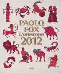 L'oroscopo 2012 - Paolo Fox - Libro Cairo Publishing 2011, Extra | Libraccio.it