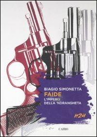 Faide. L'impero della 'ndrangheta - Biagio Simonetta - Libro Cairo Publishing 2011, H24 | Libraccio.it
