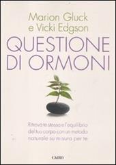 Questione di ormoni. Ritrova te stessa e l'equilibrio del tuo corpo con un metodo naturale su misura per te