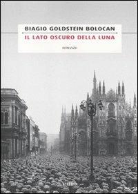 Il lato oscuro della luna - Biagio Goldstein Bolocan - Libro Cairo Publishing 2011, Scrittori italiani | Libraccio.it