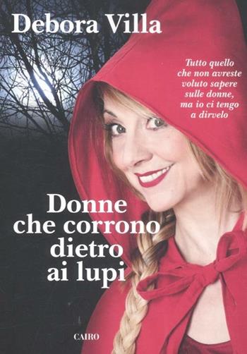 Donne che corrono dietro ai lupi - Debora Villa - Libro Cairo 2011, Extra | Libraccio.it