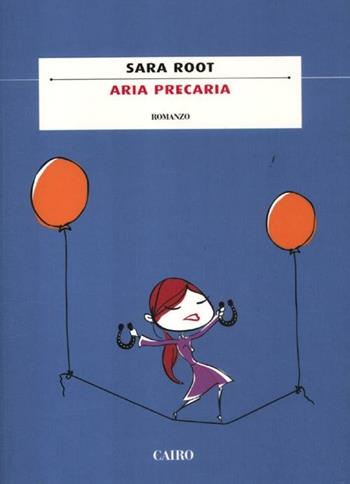 Aria precaria - Sara Root - Libro Cairo 2011, Scrittori italiani | Libraccio.it