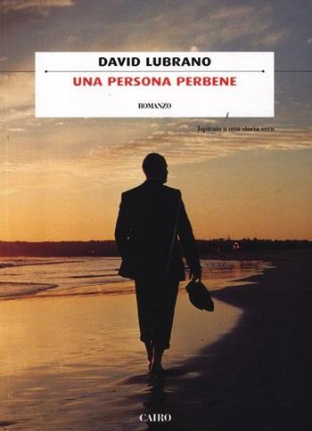 Una persona perbene - David Lubrano - Libro Cairo Publishing 2011, Scrittori italiani | Libraccio.it