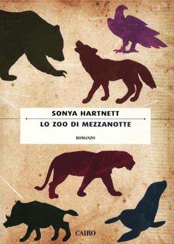 Lo zoo di mezzanotte - Sonya Hartnett - Libro Cairo Publishing 2012, Scrittori stranieri | Libraccio.it