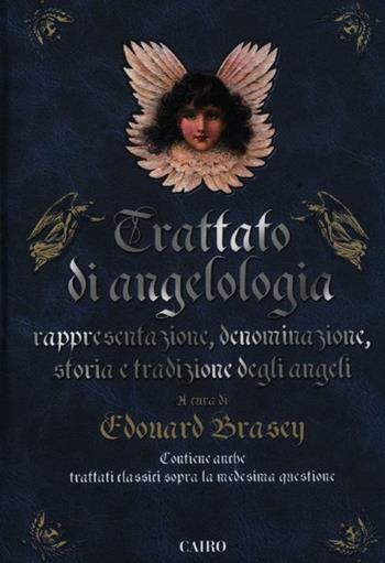 Trattato di angelologia. Rappresentazione, denominazione, storia e tradizione degli angeli  - Libro Cairo Publishing 2012, Extra | Libraccio.it
