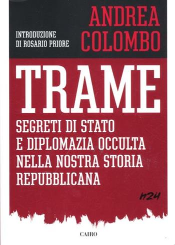 Trame. Segreti di Stato e diplomazia occulta della nostra storia repubblicana - Andrea Colombo - Libro Cairo Publishing 2012, H24 | Libraccio.it