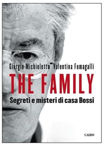 The Family. Segreti e misteri di Casa Bossi - Giorgio Michieletto, Valentina Fumagalli - Libro Cairo Publishing 2012, Saggi | Libraccio.it